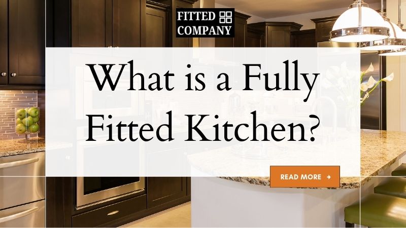 What is a Fully Fitted Kitchen